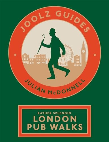 Joolz Guides: Rather Splendid London Pub Walks A Charming Trundle Through London's Neighbourhoods Via Its Fabulous Drinking Houses by Julian McDonnell Quadrille Publishing, Limited