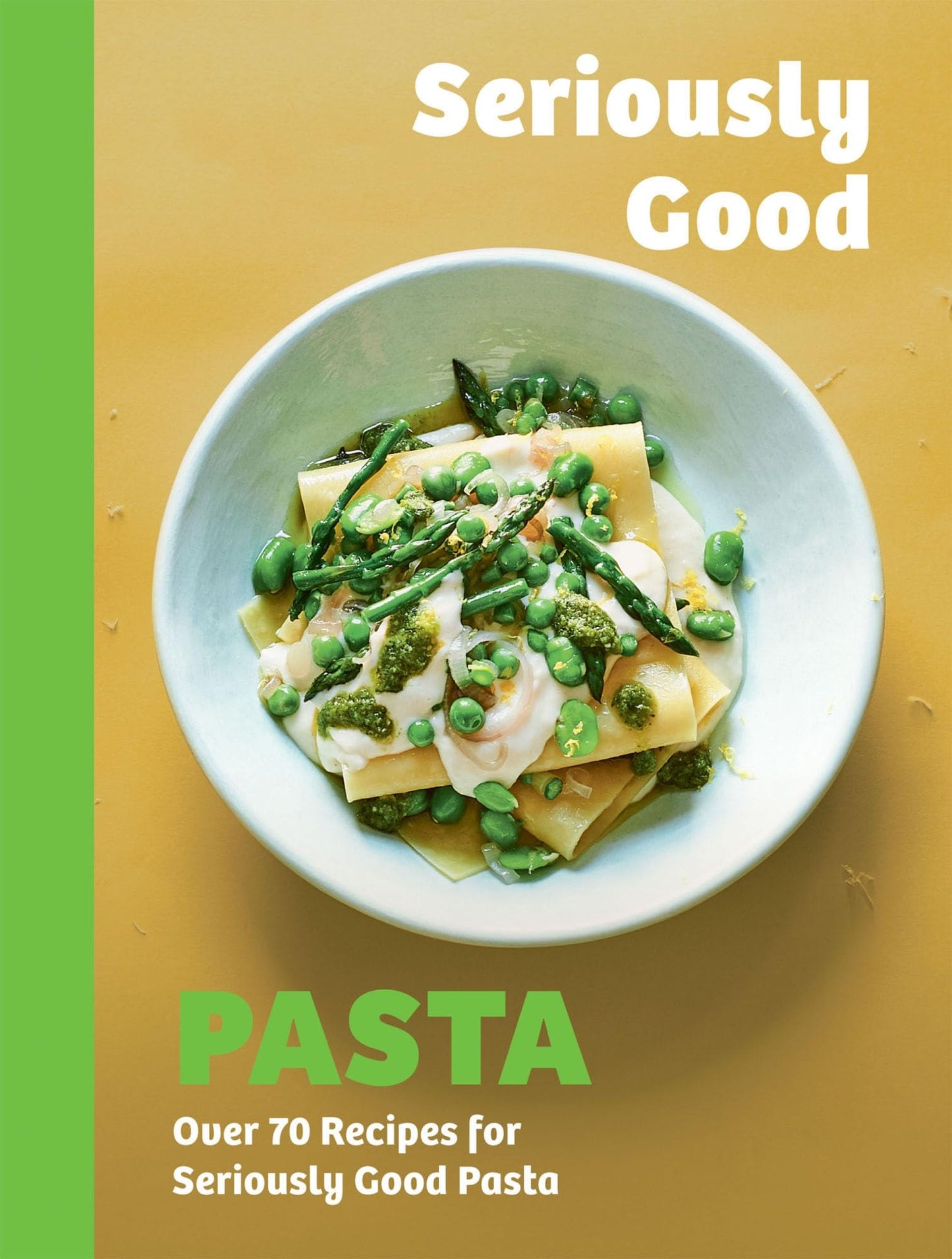 Seriously Good Pasta Over 70 Recipes for Seriously Good Pasta by Phillippa Spence Quadrille Publishing, Limited