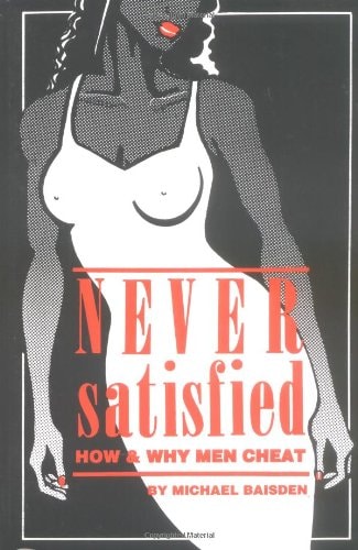Never Satisfied How/why Men Cheat by Michael Baisden