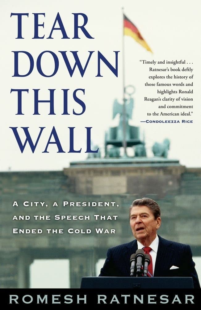 Tear Down This Wall A City, a President, and the Speech that Ended the Cold War by Romesh Ratnesar