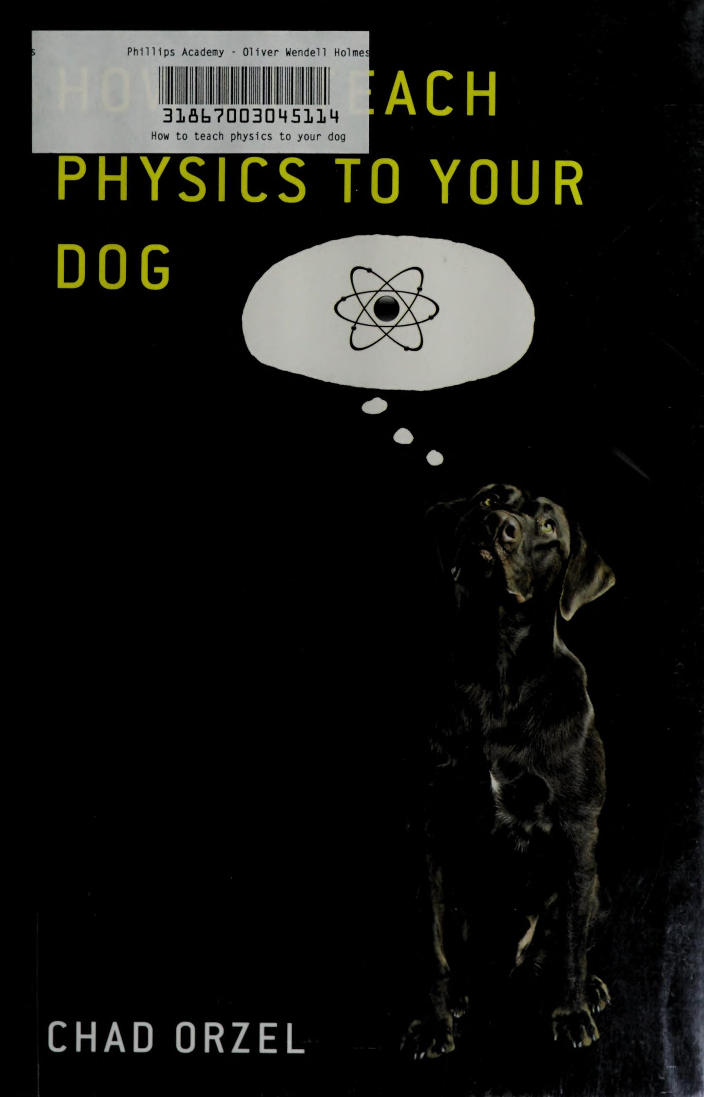 How to Teach Physics to Your Dog by Chad Orzel - USED