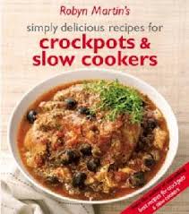 Robyn Martins Simply Delicious Recipes for Crockpots and Slow Cookers - USED