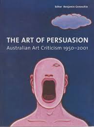 Art of Persuasion Australian Art Critiocism 1950 2001 - Used Book - USED