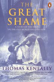 The Great Shame A Story of the Irish in the Old World and the New by Thomas Keneally - USED