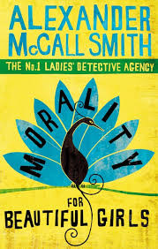 Morality for Beautiful Girls by Alexander McCall Smith
