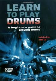 Learn to Play Drums A Begiunner's Guide to Playing Drums by Justin Scott - USED
