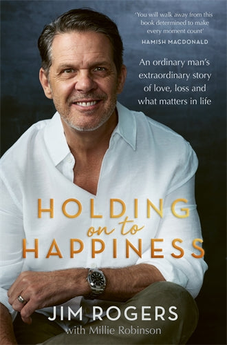 Holding on to Happiness by Jim Rogers with Millie Robinson
