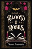 The Book of Blood and Roses by Annie Summerlee
