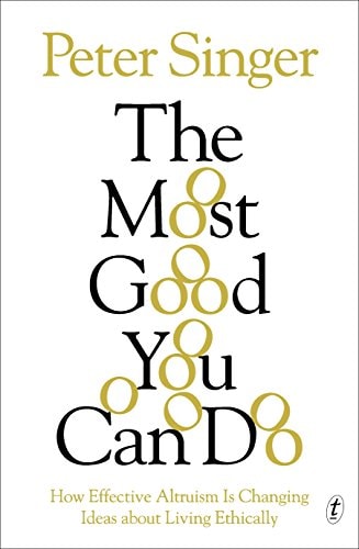 The Most Good You Can Do How Effective Altruism Is Changing Ideas about Living Ethically by Peter Singer - USED