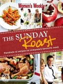 The Sunday Roast Hundreds of Recipes for Everyone's Favourite Meal by Australian Women's Weekly Staff - USED