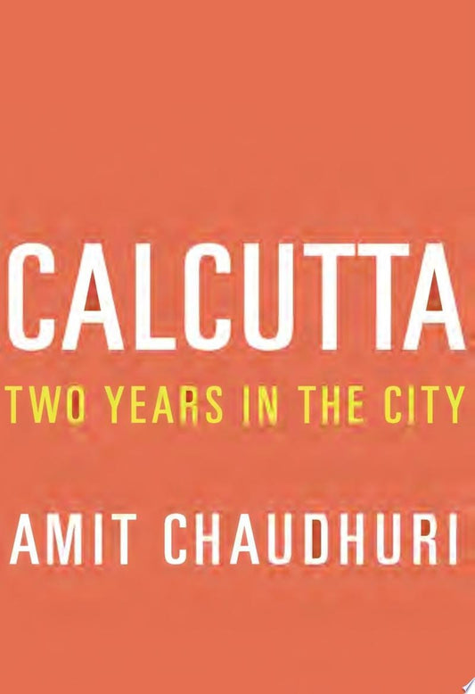 Calcutta Two Years in the City by Amit Chaudhuri - USED