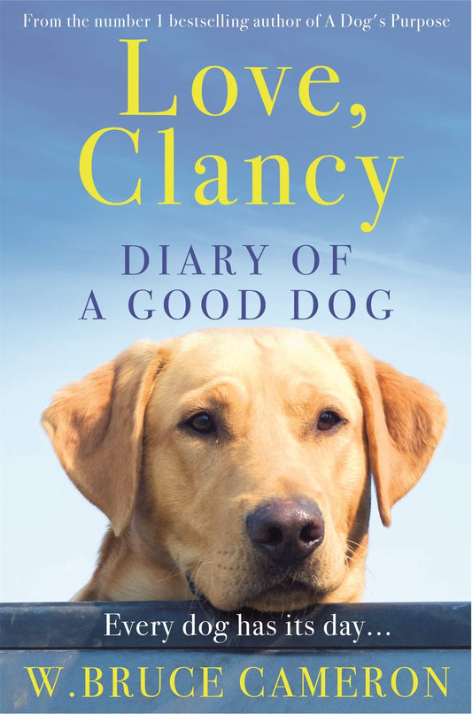 Love, Clancy The Diary of a Good Dog by W. Bruce Cameron