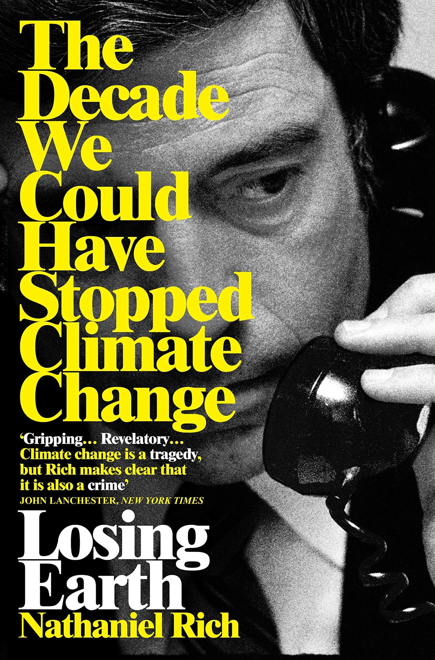 Losing Earth The Decade We Could Have Stopped Climate Change by Nathaniel Rich