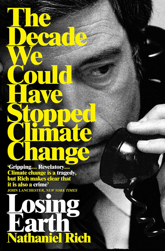 Losing Earth The Decade We Could Have Stopped Climate Change by Nathaniel Rich