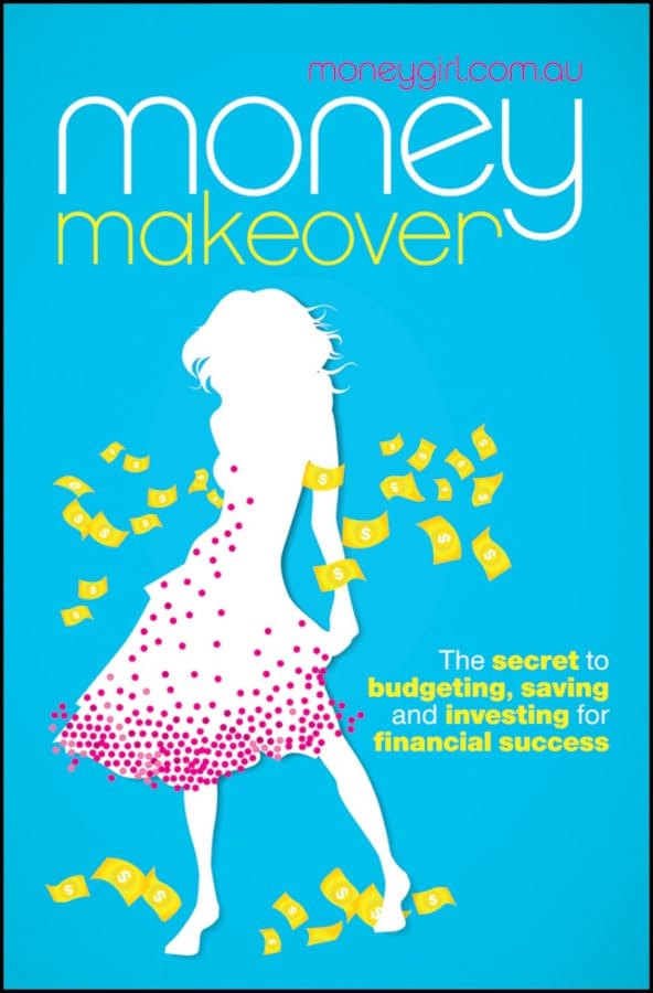 Money Makeover The Secret to Budgeting, Saving and Investing for Financial Success by moneygirl.com.au