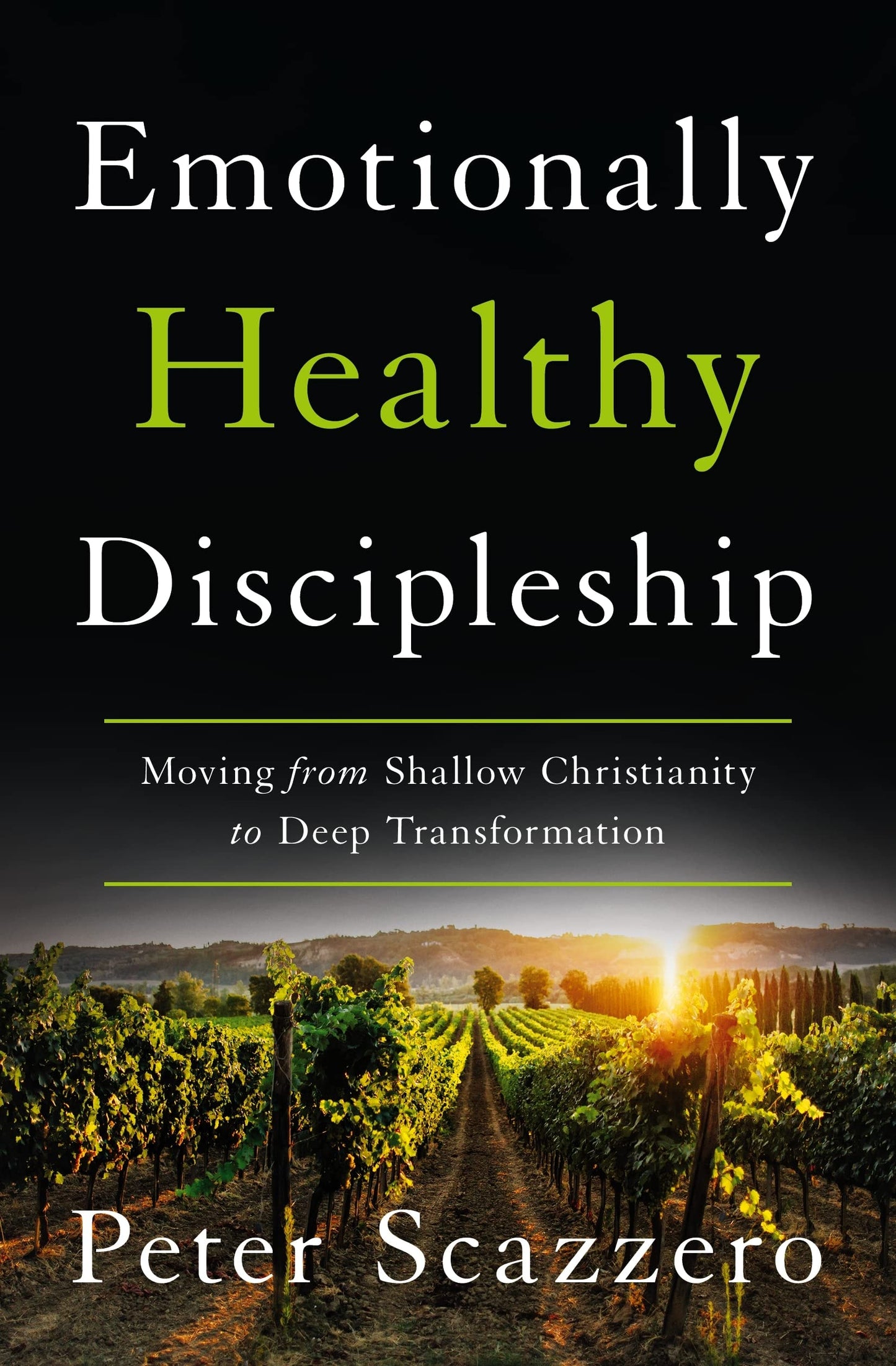 Emotionally Healthy Discipleship Moving from Shallow Christianity to Deep Transformation by Peter Scazzero