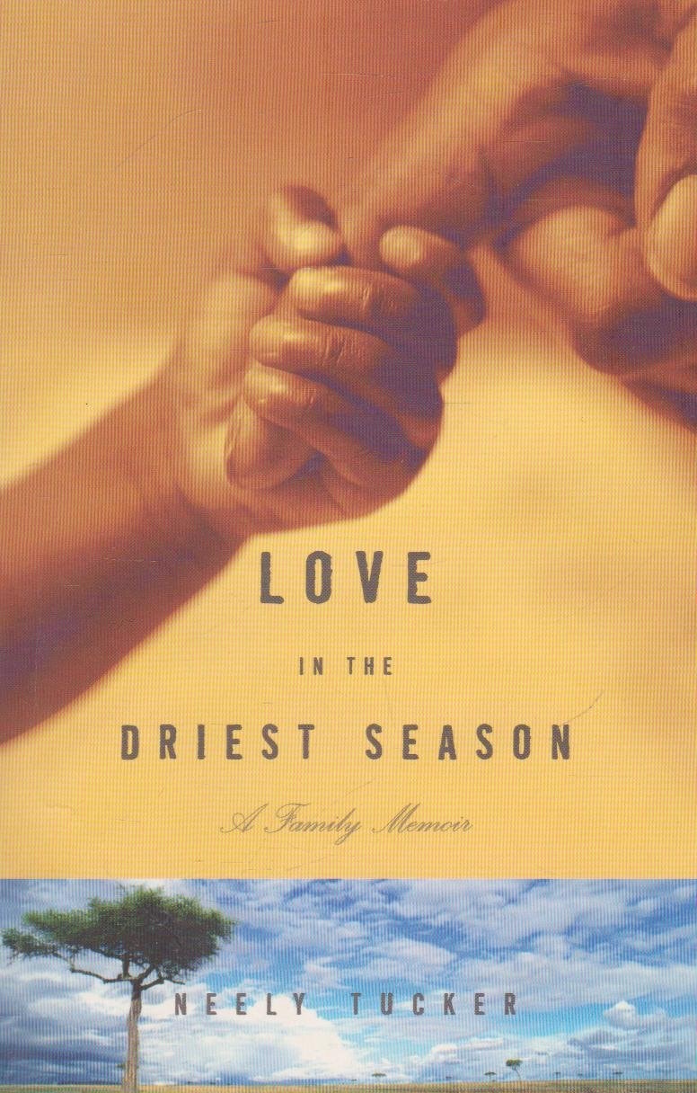 Love in the Driest Season A Family Memoir by Neely Tucker - USED