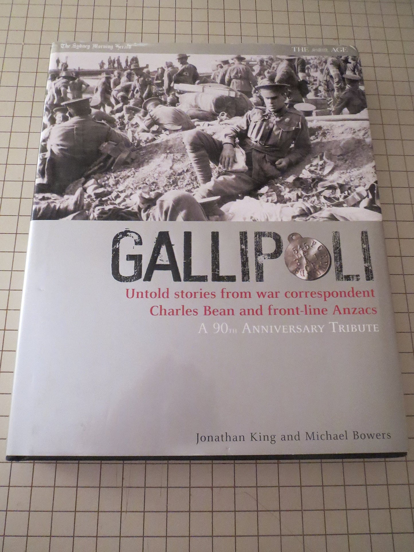Gallipoli Untold Stories from War Correspondent Charles Bean and Front -line Anzacs : a 90th Anniversary Tribute by Jonathan King,Michael Bowers - USED