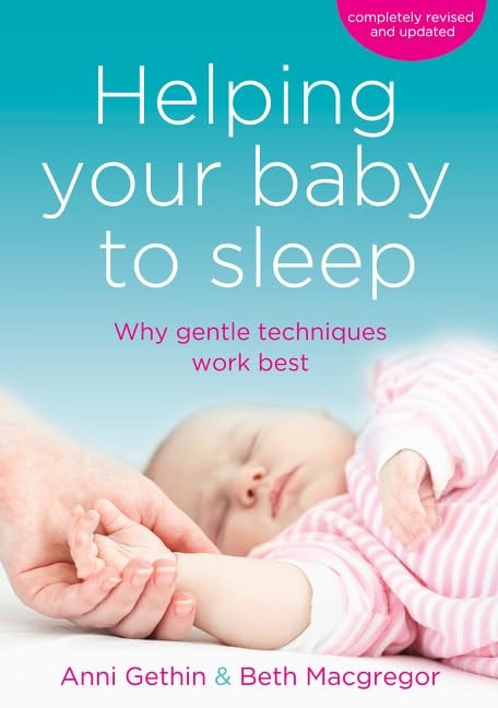Helping Your Baby to Sleep Why Gentle Techniques Work Best by Anni Gethin,Beth Macgregor