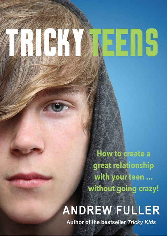 Tricky Teens How to Create a Great Relationship with Your Teen ... Without Going Crazy! by Andrew Fuller