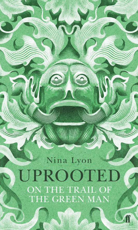 Uprooted On the Trail of the Green Man by Nina Lyon