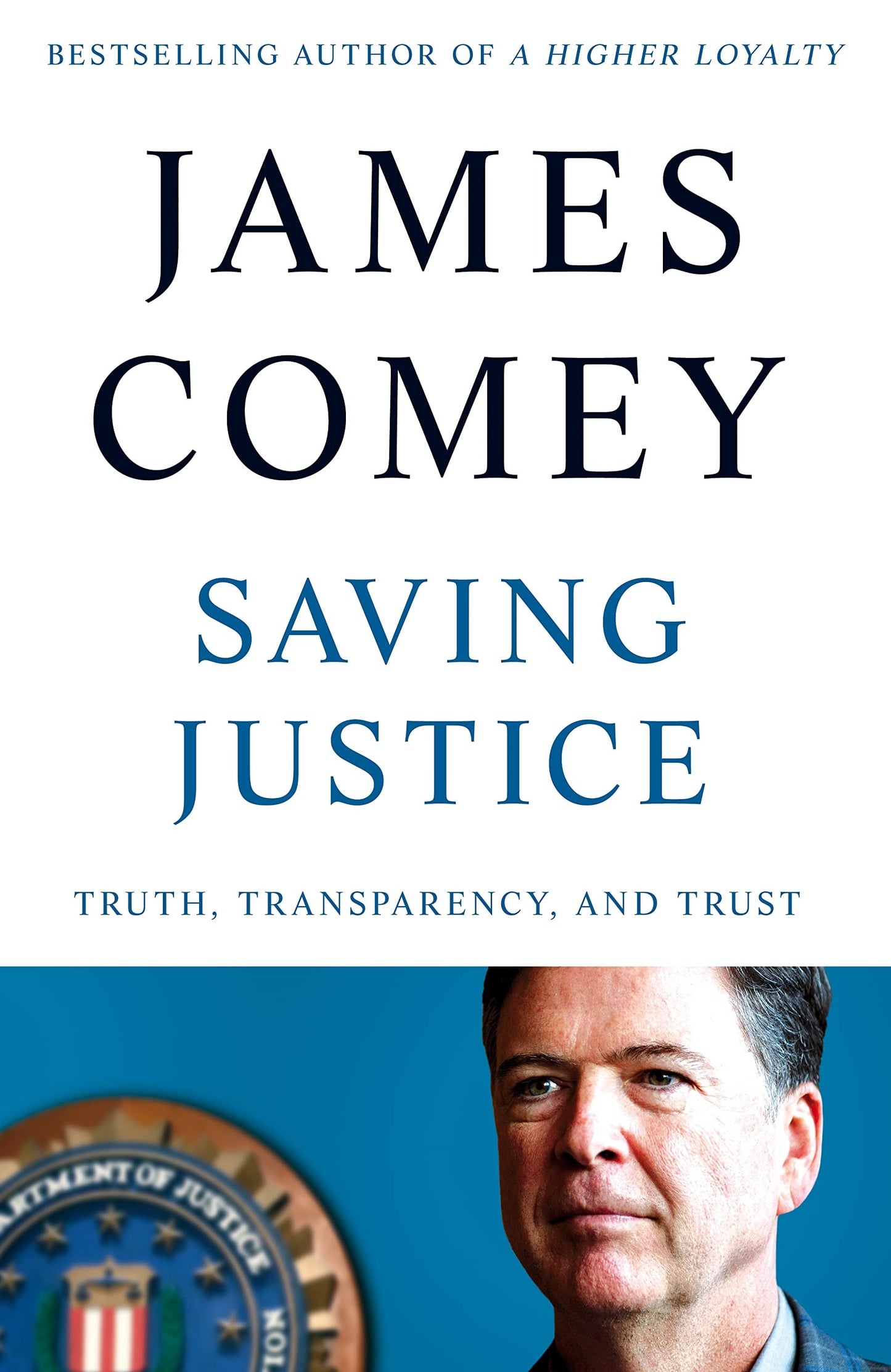 Saving Justice Truth, Transparency, and Trust by James Comey