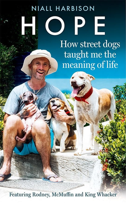 Hope-How Street Dogs Taught Me the Meaning of Life Featuring Rodney, Mcmuffin and King Whacker by Niall Harbison HarperCollins Publishers Limited