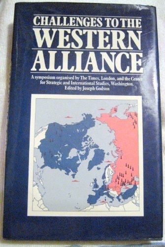 Challenges to the Western Alliance: An International Symposium on the Changing Political, Economic and Military Setting by Joseph Godson