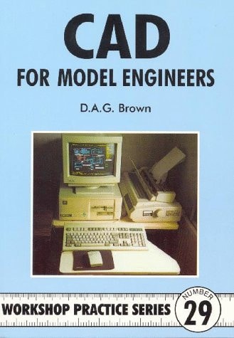 CAD for Model Engineers by D. A. G. Brown