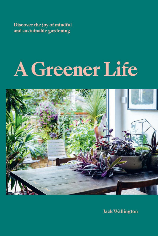 A Greener Life: Discover the Joy of Mindful and Sustainable Gardening by Wallington, Jack - NEW - CASTLE BOOKS