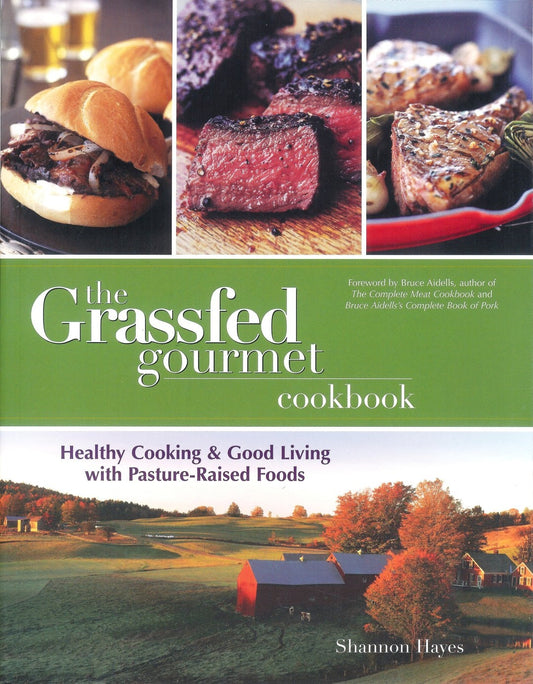 The Grassfed Gourmet Healthy Cooking and Good Living with Pasture-Raised Foods by Shannon Hayes