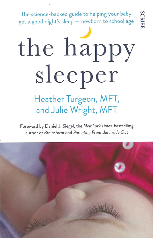 The Happy Sleeper The Science-backed Guide to Helping Your Baby Get a Good Night's Sleep - Newborn to School Age by Heather Turgeon,Julie Theresa Wright