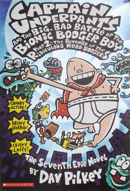 Captain Underpants and the Big, Bad Battle of the Bionic Booger Boy by Dav Pilkey