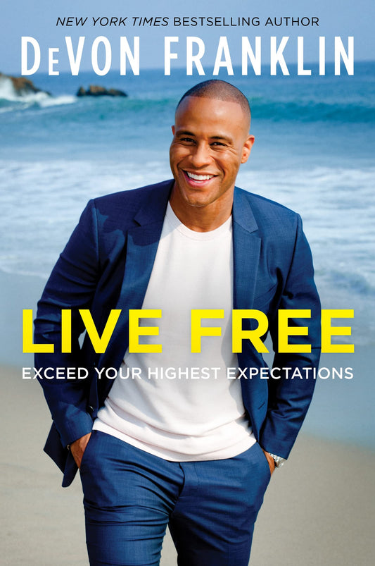 Live Free Exceed Your Highest Expectations by DeVon Franklin