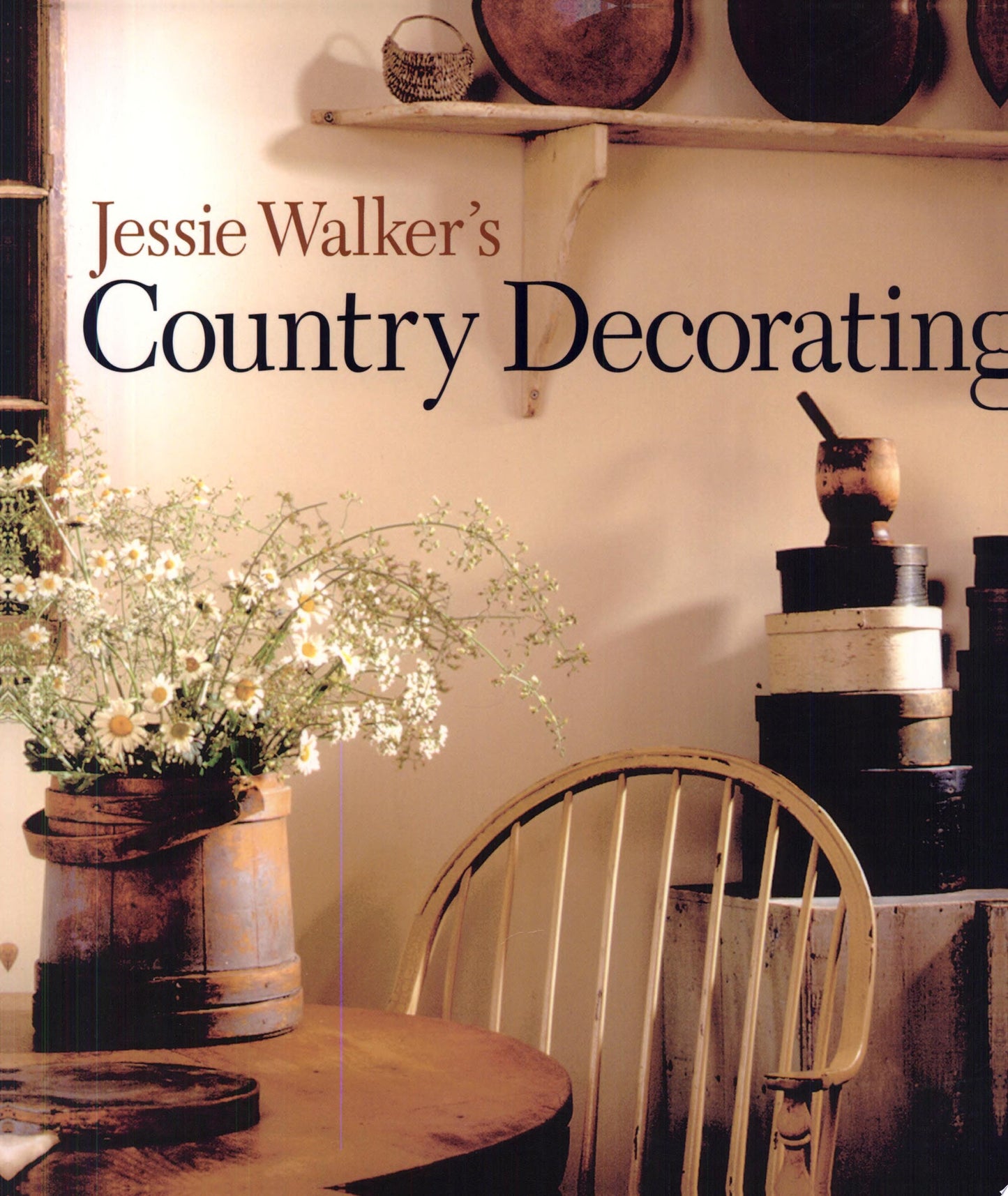 Jessie Walker's Country Decorating by Jessie Walker