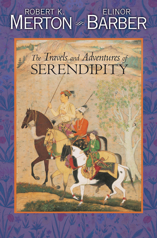 The Travels and Adventures of Serendipity A Study in Sociological Semantics and the Sociology of Science by Robert King Merton,Elinor G. Barber - USED