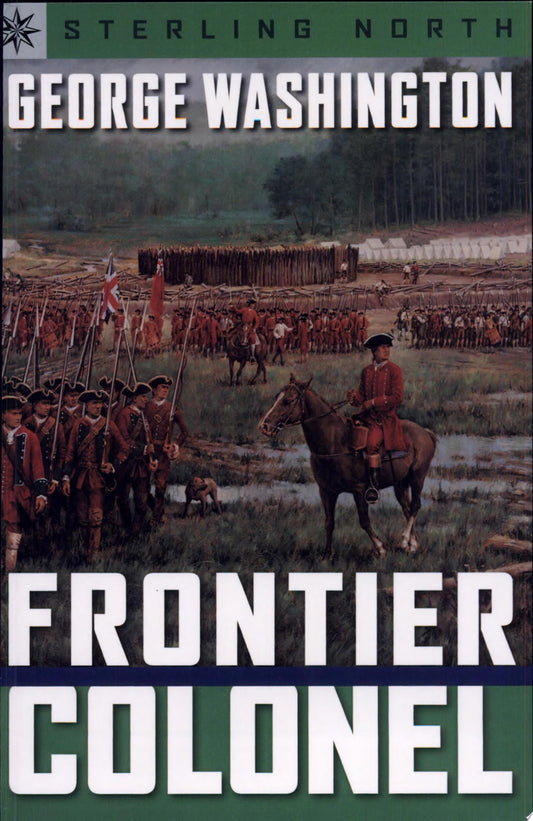 George Washington Frontier Colonel by Sterling North