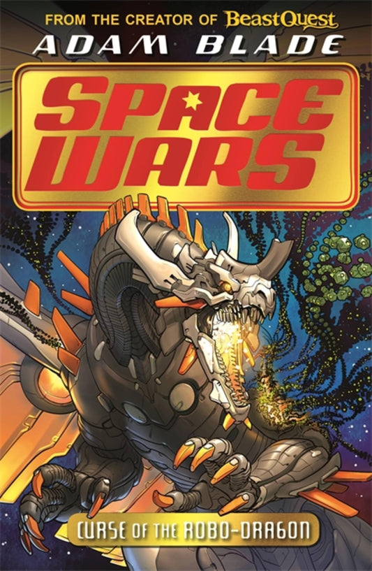 Beast Quest: Space Wars: Curse of the Robo-Dragon Book 1 by Adam Blade