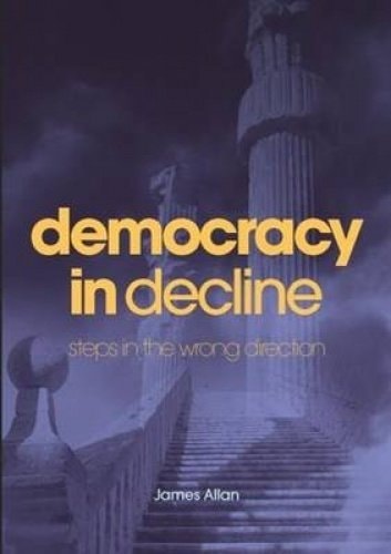 Democracy in Decline Steps in the Wrong Direction by James Allan,Assistant Keeper Department of Eastern Art James Allan