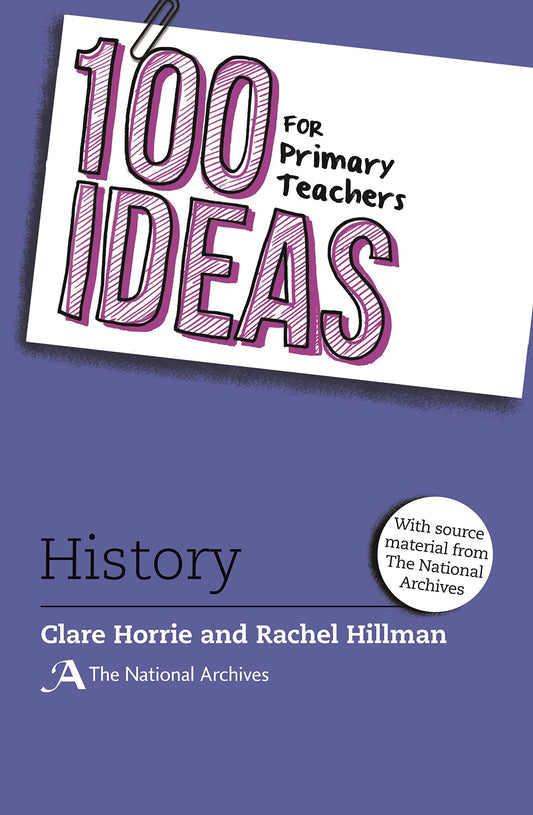 100 Ideas for Primary Teachers: History by Clare Horrie,Rachel Hillman