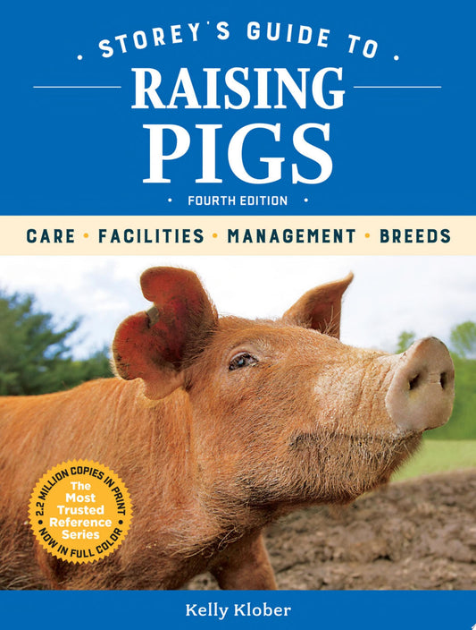 Storey's Guide to Raising Pigs, 4th Edition Care, Facilities, Management, Breeds by Kelly Klober