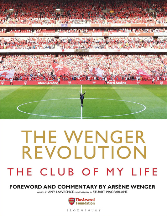 The Wenger Revolution The Club of My Life by Amy Lawrence