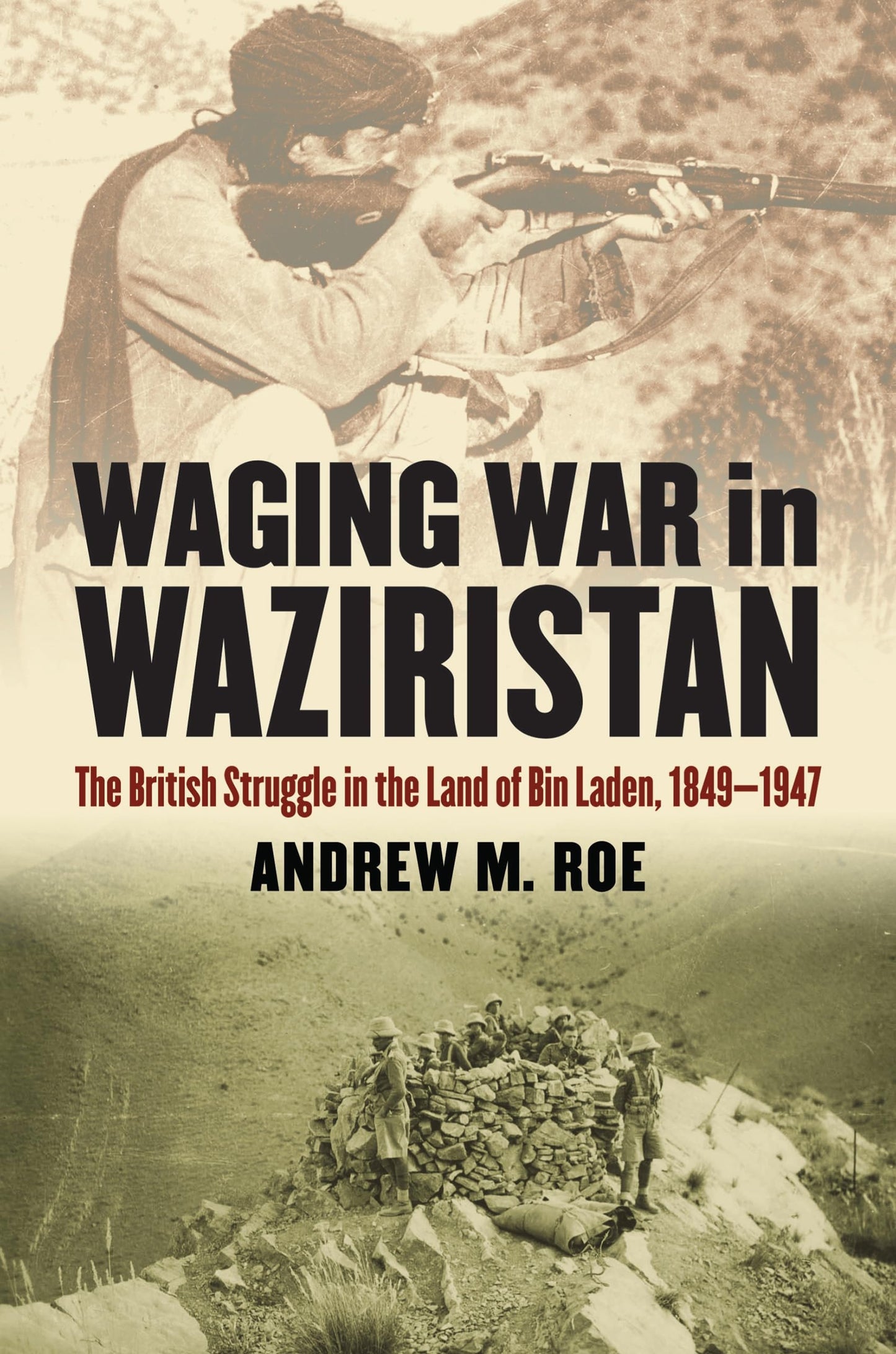 Waging War in Waziristan: The British Struggle in the Land of Bin Laden, 1849-1947 (Modern War Studies) by Andrew M. Roe - USED