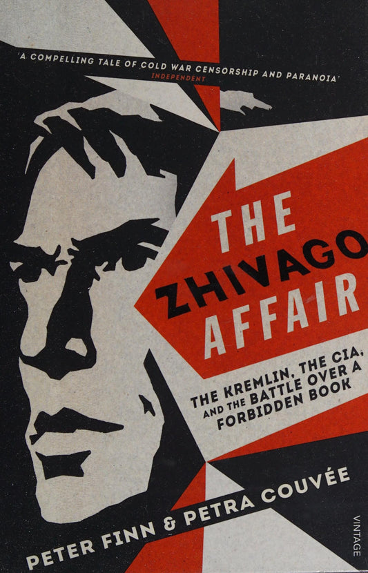 The Zhivago Affair The Kremlin, the CIA, and the Battle Over a Forbidden Book by Peter Finn,Petra Couvee
