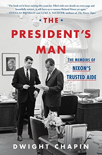 The President's Man The Memoirs of Nixon's Trusted Aide by Dwight Chapin