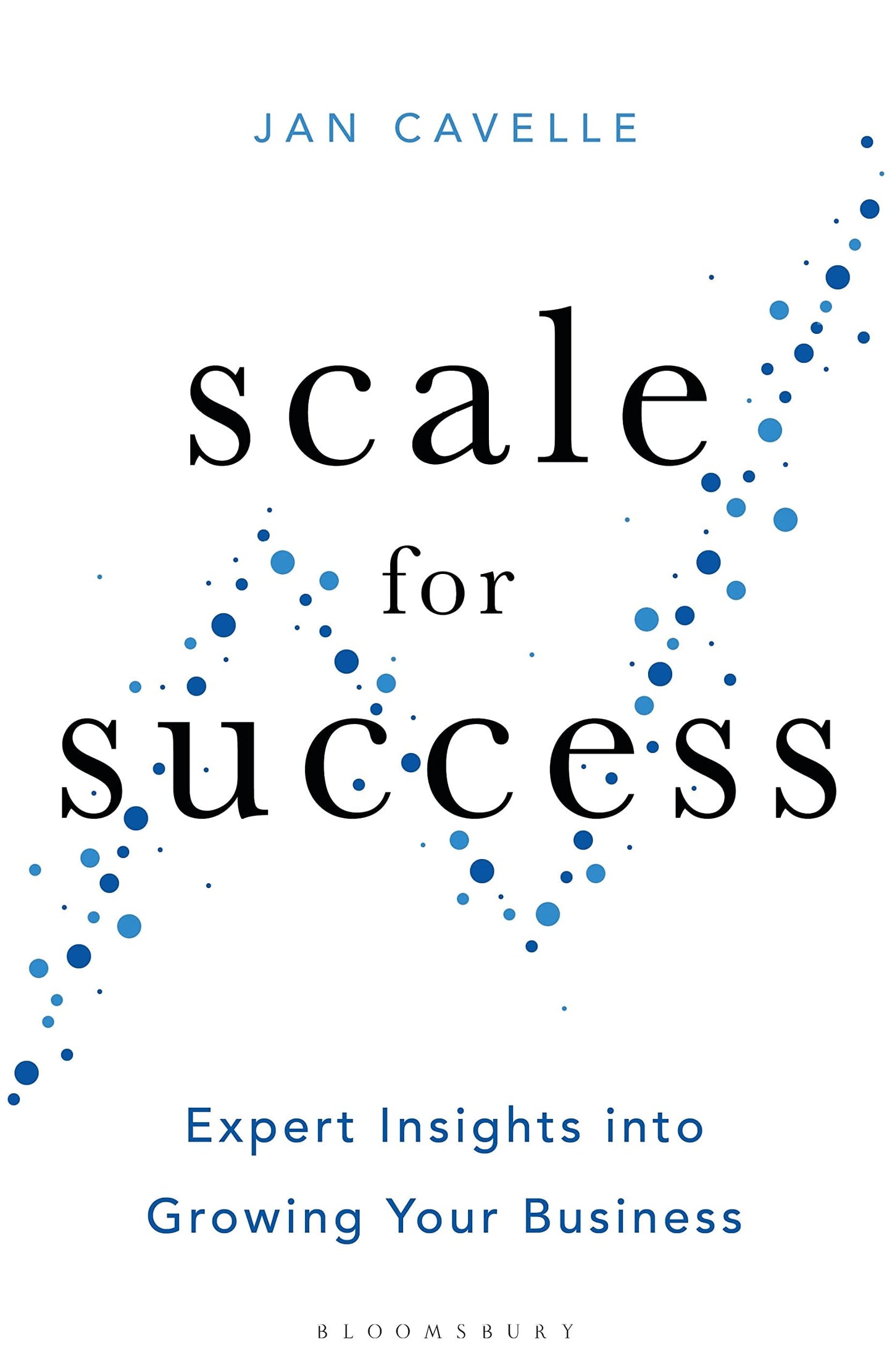 Scale for Success Expert Insights Into Growing Your Business by Jan Cavelle