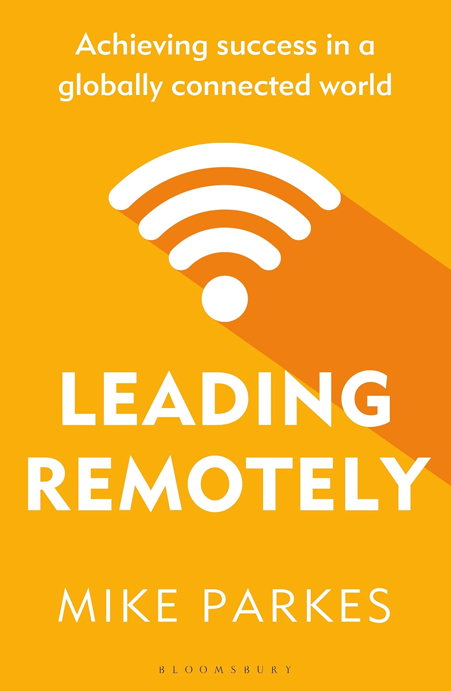 Leading Remotely Achieving Success in a Globally Connected World by Mike Parkes