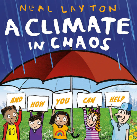A Climate in Chaos And How You Can Help by Neal Layton