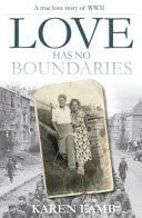 Love Has No Boundaries A True Love Story of WW2 by Karen Lamb,George Bidwell,Lucy Bidwell