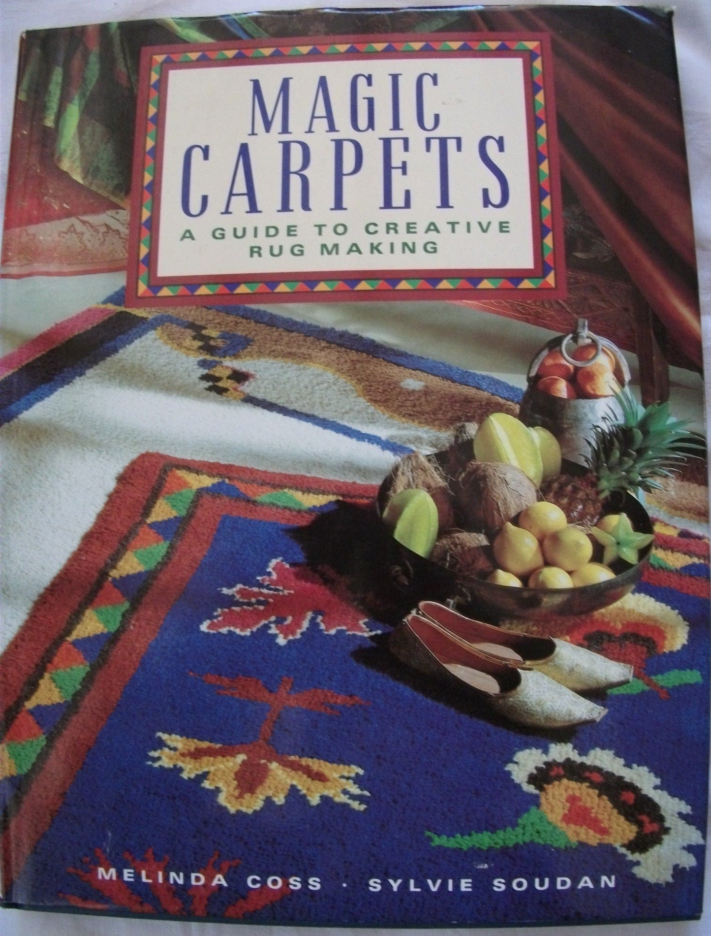 Magic Carpets A Guide to Creative Rug Making by Melinda Coss,Sylvie Soudan Collins